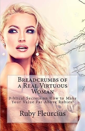 Breadcrumbs of a Real Virtuous Woman Biblical Secrets on How to Make Your Value Far Above Rubies!