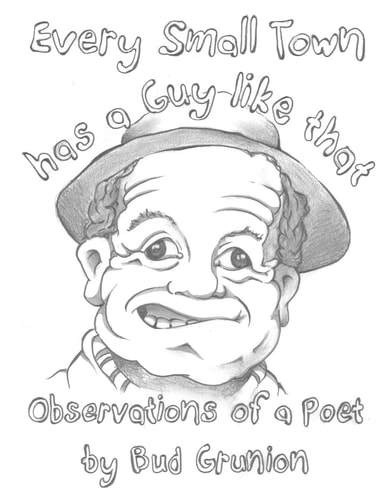 Every Small Town Has a Guy Like That Observations of a Poet by Bud Grunion