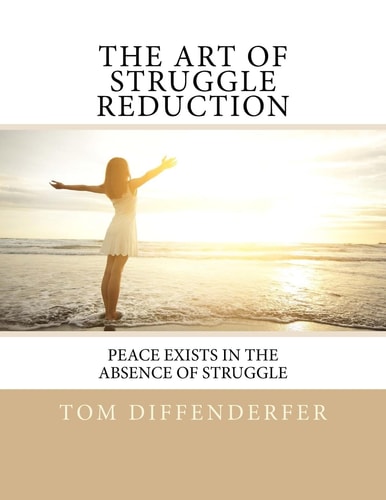 The Art of Struggle Reduction Peace Exists In The Absence Of Struggle