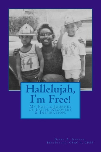 Hallelujah, I'm Free! My Poetic Journey from Addiction to Recovery