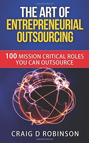 The Art of Entrepreneurial Outsourcing 100 Mission Critical Roles You Can Outsource