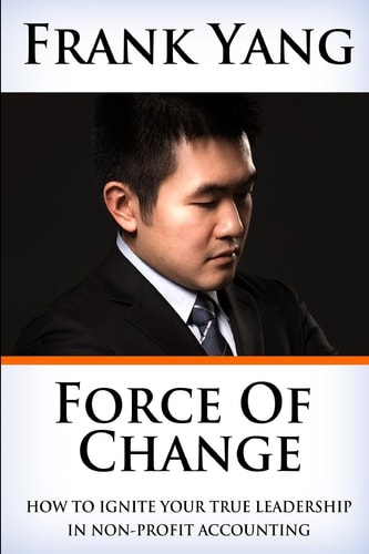 Force of Change How to Ignite Your True Leadership in Non-Profit Accounting