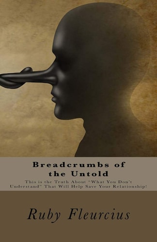 Breadcrumbs of the Untold This is the Truth About "What You Don't Understand" That Will Help Save Your Relationship!