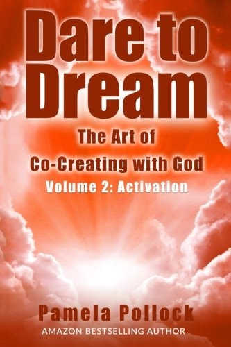 Dare to Dream The Art of Co-Creating With God - Volume 2: Activation