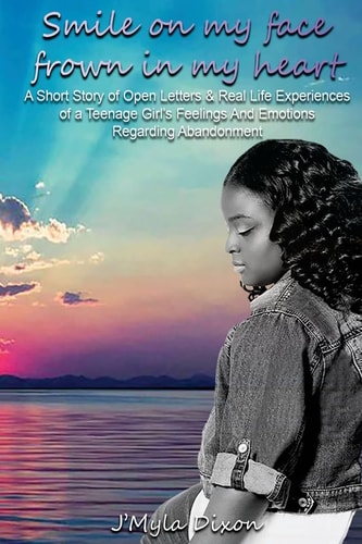 Smile On My Face Frown In My Heart A Short Story of Open Letters And Real Life Experiences of a Teenage Girl's Feelings And Emotions Regarding Abandonment