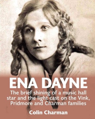 Ena Dayne the Brief Shining of a Music Hall Star The Light Cast on the Vink, Pridmore and Charman Families