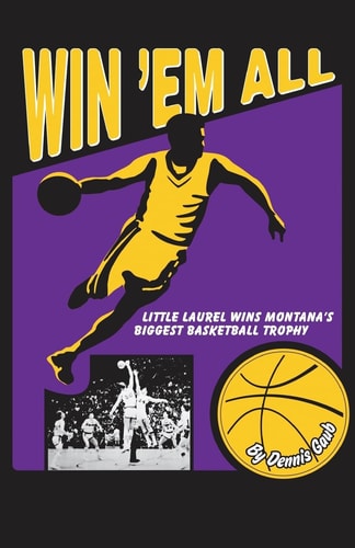 Win 'Em All Little Laurel Wins Montana's Biggest Basketball Trophy