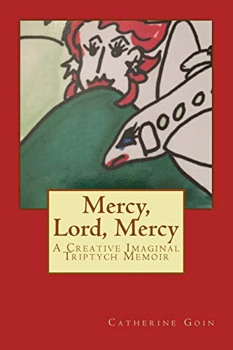 Mercy, Lord, Mercy A Creative Imaginal Triptych Memoir