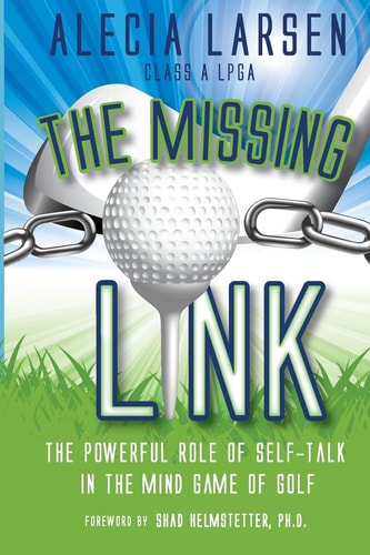 The Missing Link The Powerful Role of Self-Talk in the Mind Game of Golf