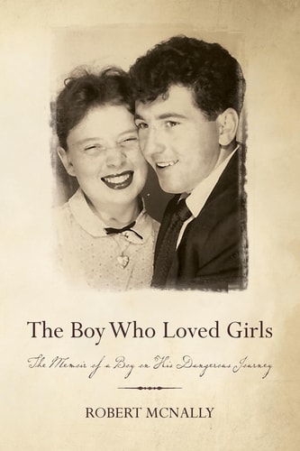 The Boy Who Loved Girls The Memoir of a Boy on His Dangerous Journey