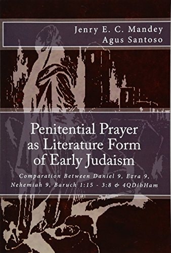Penitential Prayer As Literature Form of Early Judaism Comparation Between Daniel 9, Ezra 9, Nehemiah 9, Baruch 1:15 - 3:8 And 4QDibHam