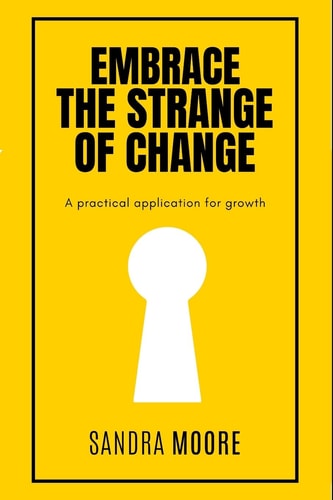 Embrace the Strange of Change A Practical Application for Growth