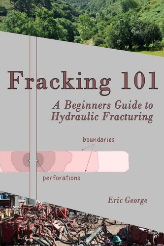Fracking 101 A Beginner's Guide to Hydraulic Fracturing