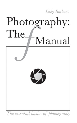 Photography The F Manual: The Essential Basics of Photography