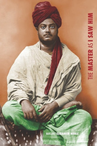 The Master As I Saw Him Pages from the Life of Swami Vivekananda