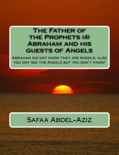 The Father of the Prophets (4) Abraham and His Guests of Angels Abraham Did Not Know They Are Angels; Also You May See the Angels But You Don't Know!