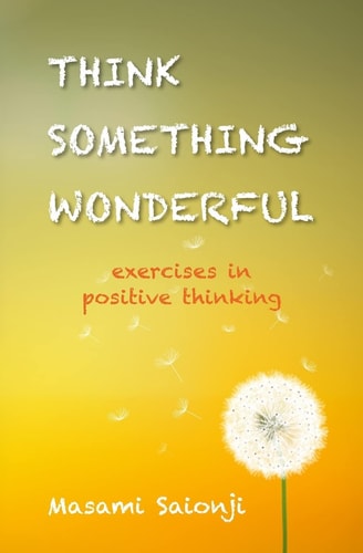 Think Something Wonderful Exercises in Positive Thinking