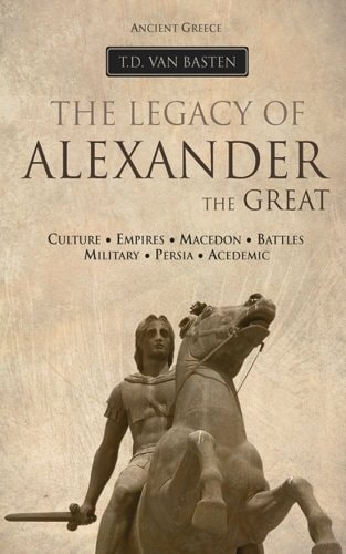Ancient Greece The Legacy of Alexander the Great