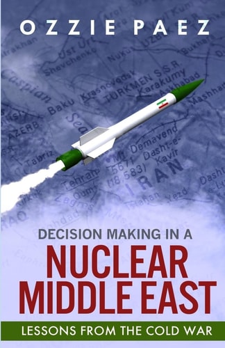 Decision Making in a Nuclear Middle East Lessons from the Cold War