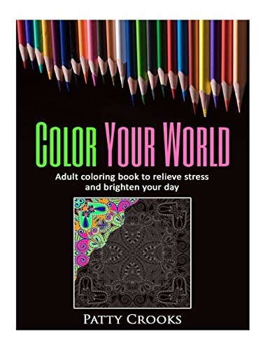 Color Your World Adult Coloring Book to Relieve Stress and Brighten Your Day