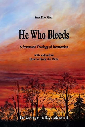 He Who Bleeds A Systematic Theology of Intercession