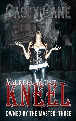 Valeria Must Kneel - Owned by the Master, Book Three Owned by the Master: Three