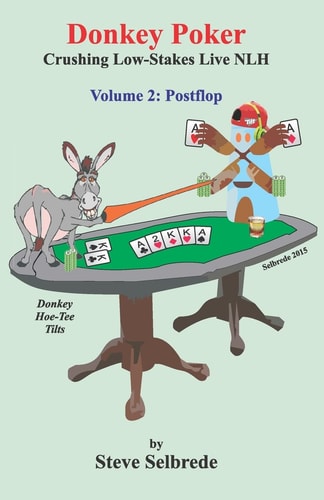Donkey Poker, Volume Two, Postflop Crushing Low-Stakes NLH