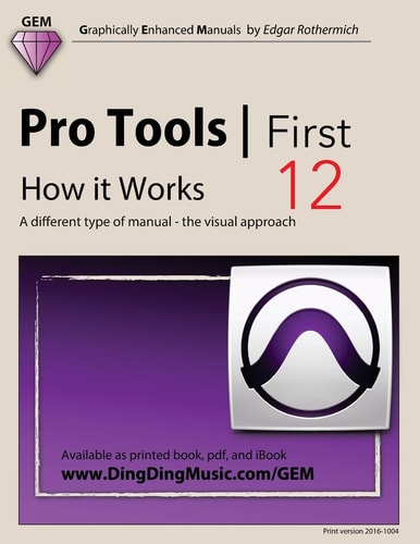 Pro Tools - First 12 - How It Works A Different Type of Manual - The Visual Approach