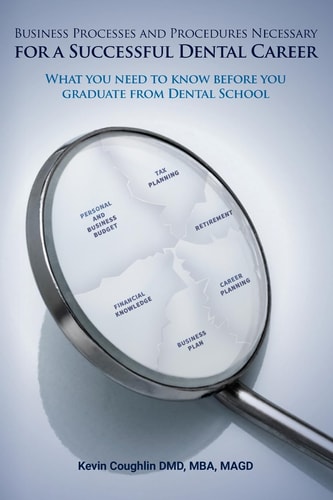 Business Processes and Procedures Necessary for a Successful Dental Career What You Need to Know Before You Graduate from Dental School