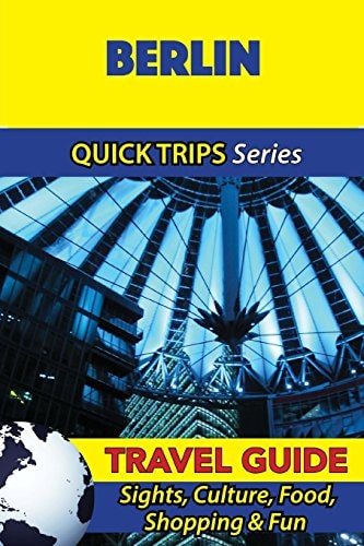 Berlin Travel Guide (Quick Trips Series) Sights, Culture, Food, Shopping and Fun