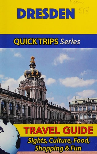 Dresden Travel Guide (Quick Trips Series) Sights, Culture, Food, Shopping and Fun