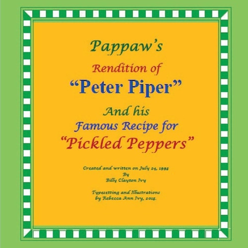 Pappaw's Rendition of "Peter Piper" and His Famous Recipe for "Pickled Peppers" The House of Ivy