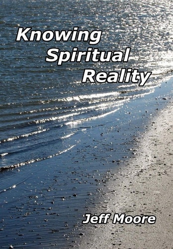 Knowing Spiritual Reality The Truth about What Is Going On!