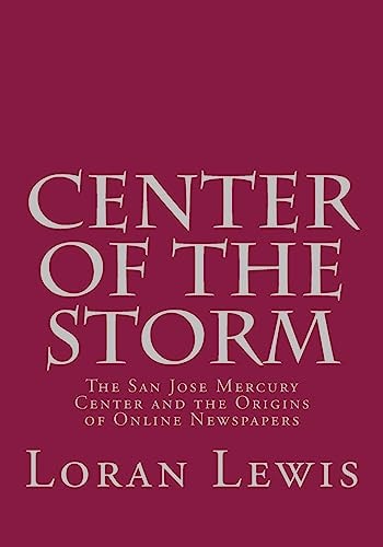 Center of the Storm The San Jose Mercury Center and the Origins of Online Newspapers
