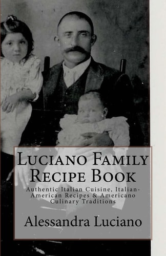 Luciano Family Recipe Book Authentic Italian Family Recipes