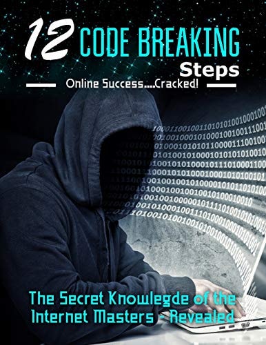 12 Code Breaking Steps The Secret Knowledge of the Internet Masters - Revealed