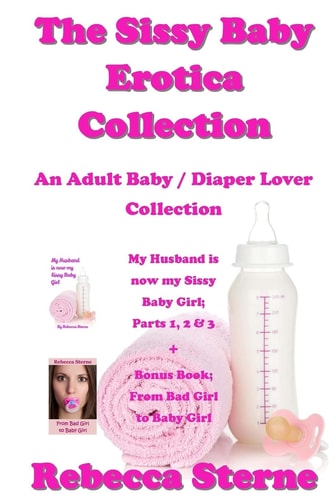 The Sissy Baby Erotica Collection An Adult Baby / Diaper Lover Collection