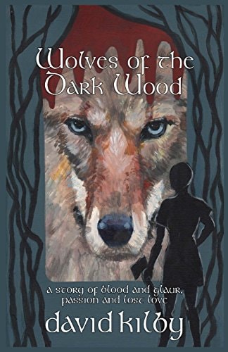 Wolves of the Dark Wood A Novel of Blood and Glaur, Passion and Lost Love in a Scottish Dialect