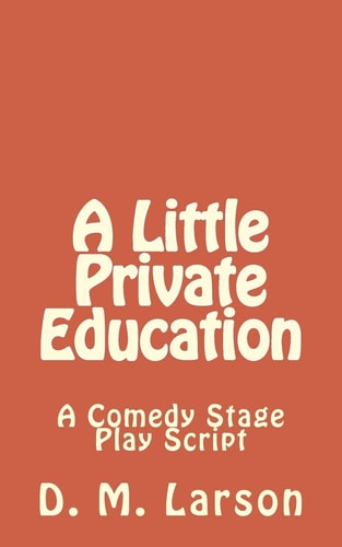 A Little Private Education A Comedy Stage Play Script