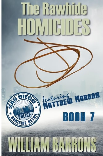 The Rawhide Homicides Book 7 in the Mystery Series about the San Diego Police Homicide Detail and Featuring Lieutenant Matthew Morgan