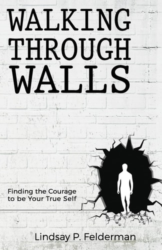 Walking Through Walls Finding the Courage to Be Your True Self