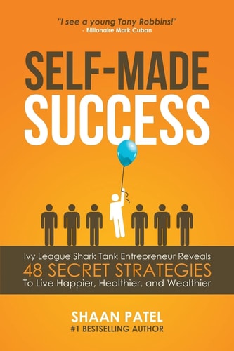 Self-Made Success Ivy League Shark Tank Entrepreneur Reveals 48 Secret Strategies To Live Happier, Healthier, And Wealthier