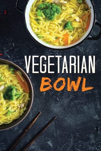 Vegetarian Bowl Plant-Based Ramen Meals-One Dish Vegetarian Cookbook