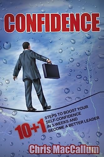 Confidence 10+1 Steps to Boost Your Self-Confidence in 3-Weeks and Become a Better Leader (an Effective Confidence Build Program)