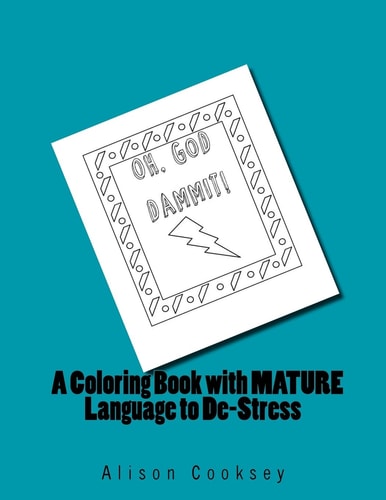 Oh, God Dammit! A Coloring Book With MATURE Language to De-Stress