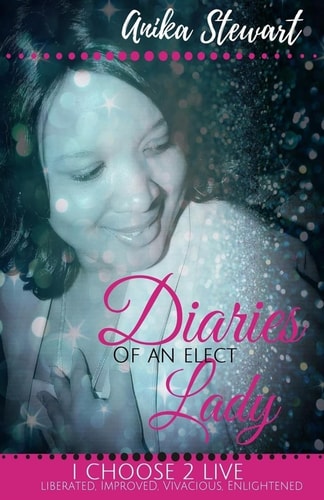 Diaries of An Elect Lady I Choose 2 LIVE