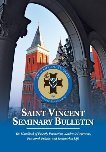 Saint Vincent Seminary Bulletin The Handbook of Priestly Formation, Academic Programs, Personnel, Policies, and Seminarian Life