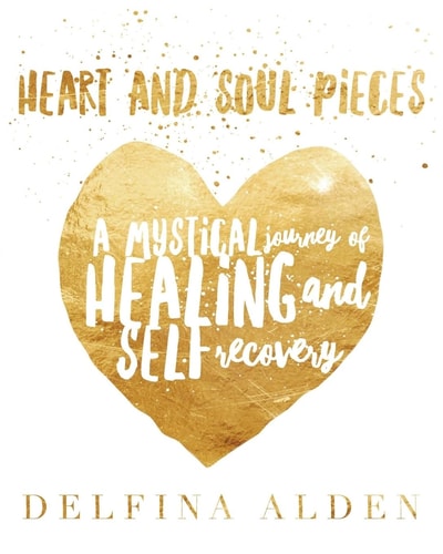 Heart and Soul Pieces A Mystical Journey of Healing and Self Recovery