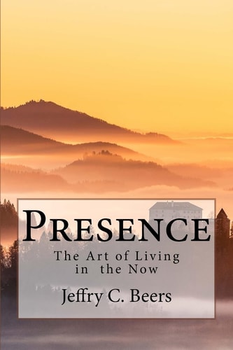 Presence The Art of Living in the Now