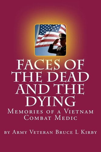 Faces of the Dead and the Dying Memories of a Vietnam Combat Medic